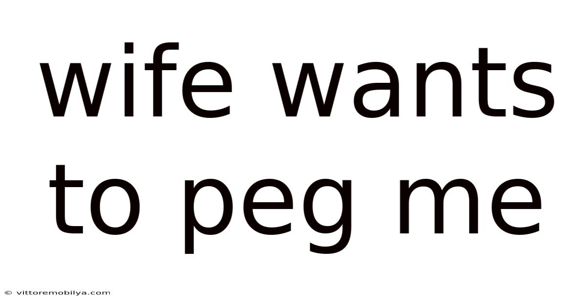Wife Wants To Peg Me