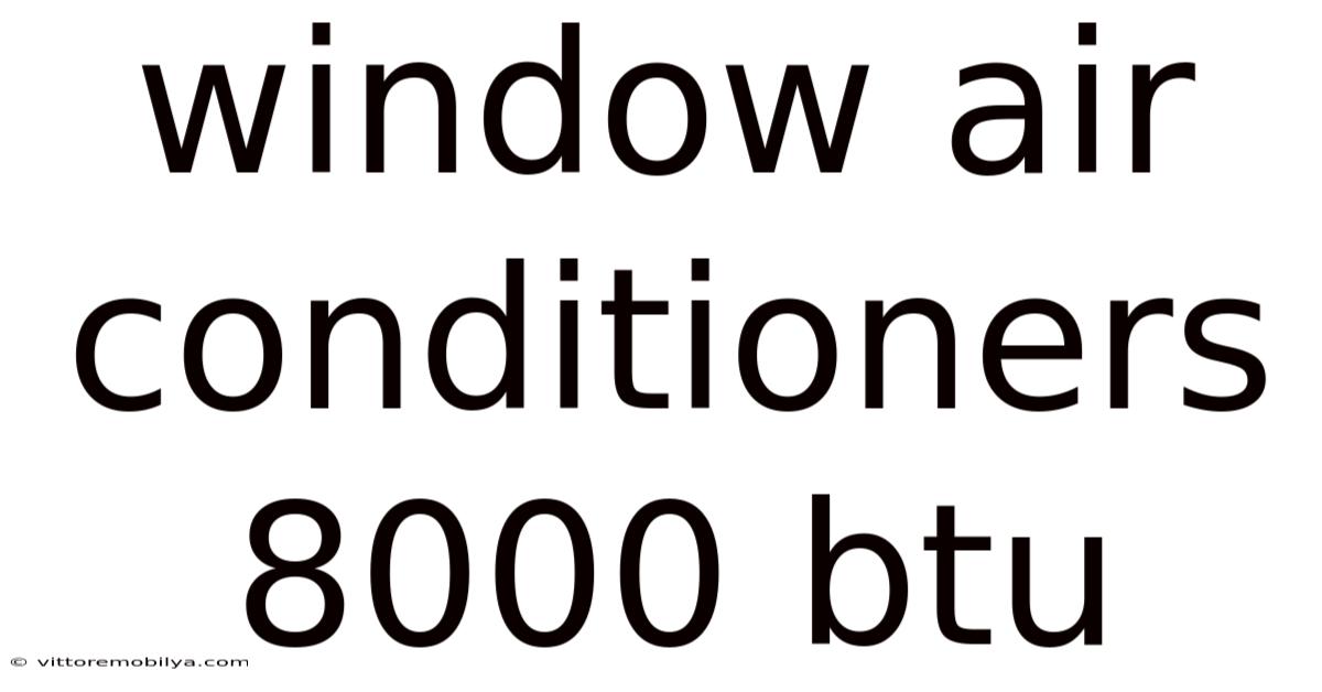 Window Air Conditioners 8000 Btu