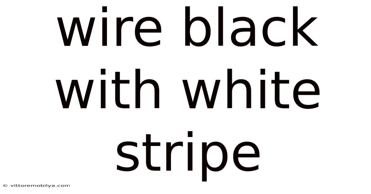 Wire Black With White Stripe
