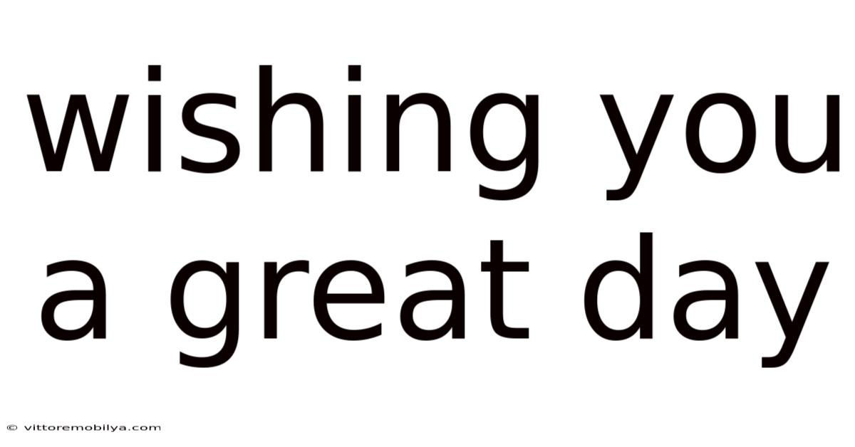Wishing You A Great Day