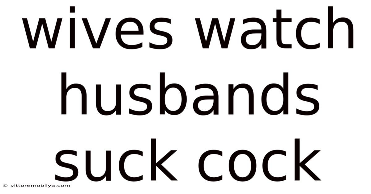 Wives Watch Husbands Suck Cock