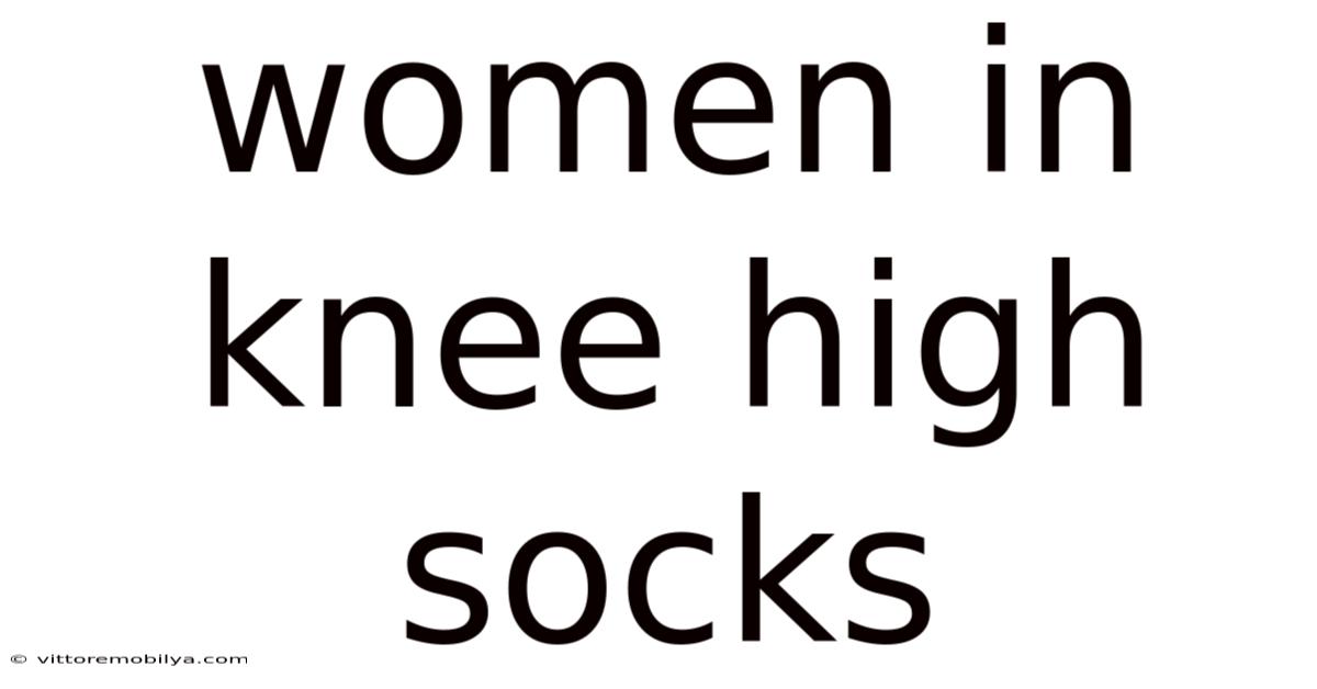 Women In Knee High Socks