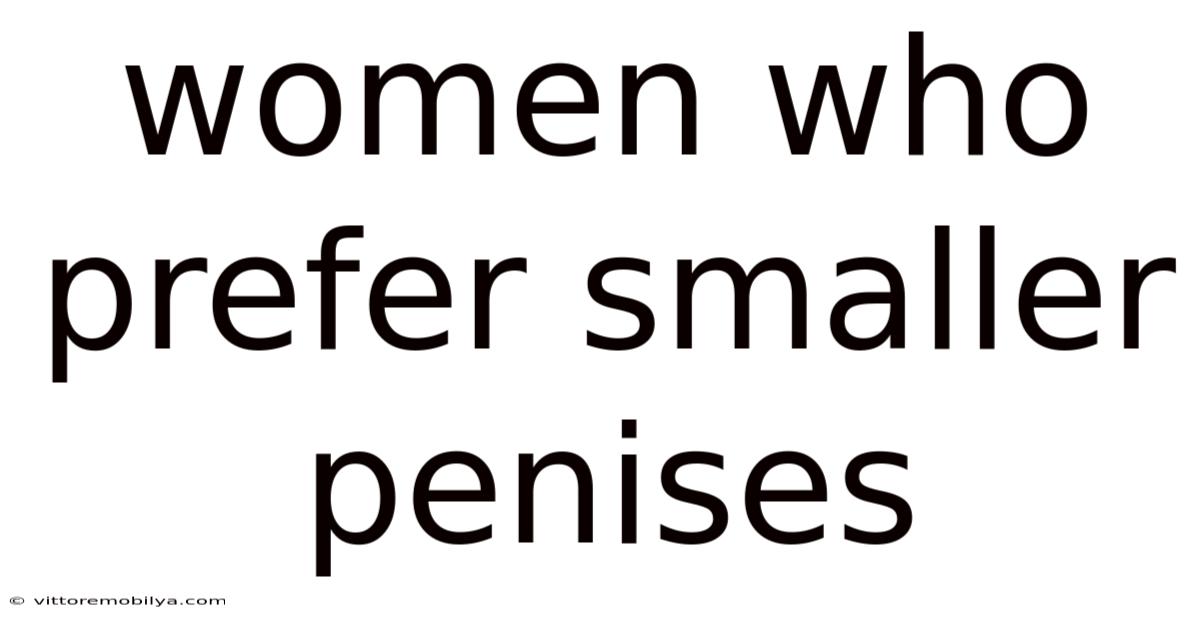Women Who Prefer Smaller Penises