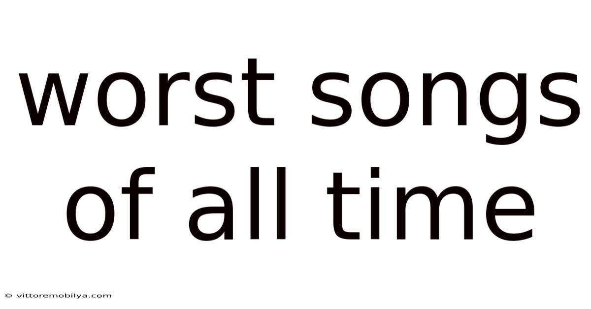 Worst Songs Of All Time