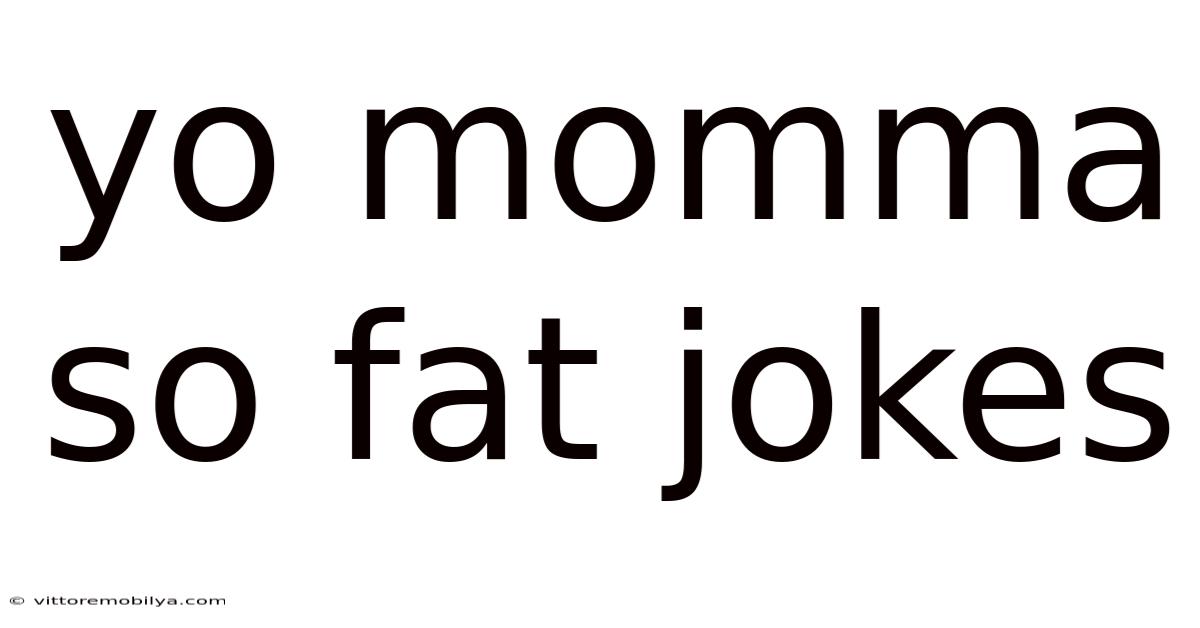 Yo Momma So Fat Jokes