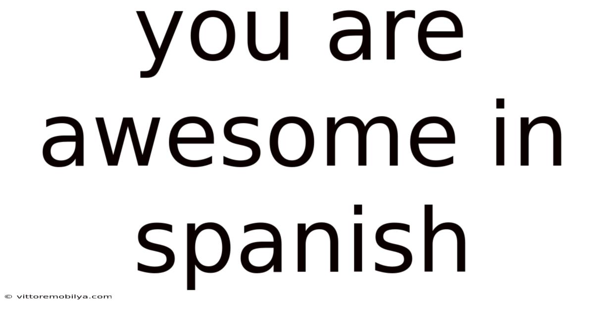 You Are Awesome In Spanish