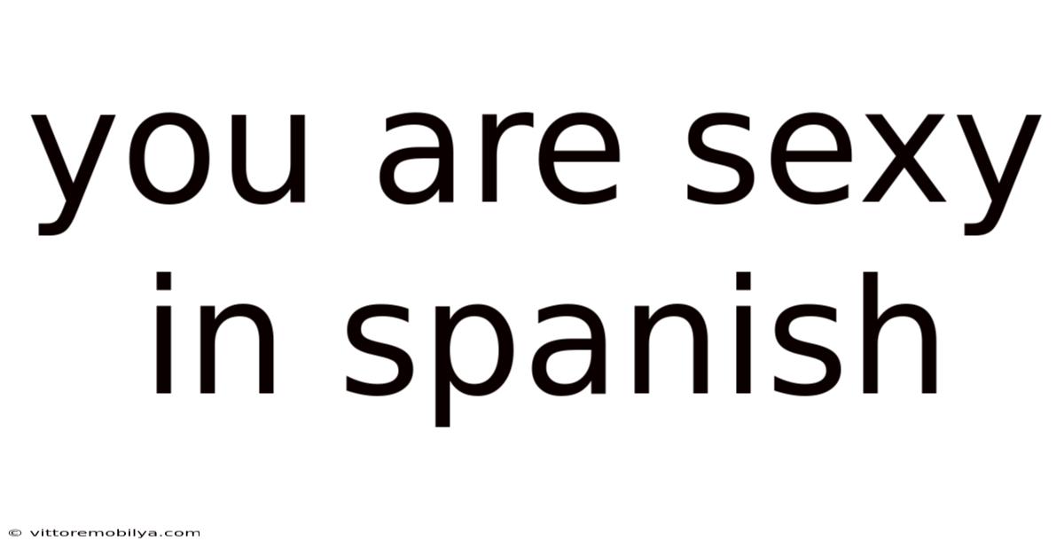 You Are Sexy In Spanish