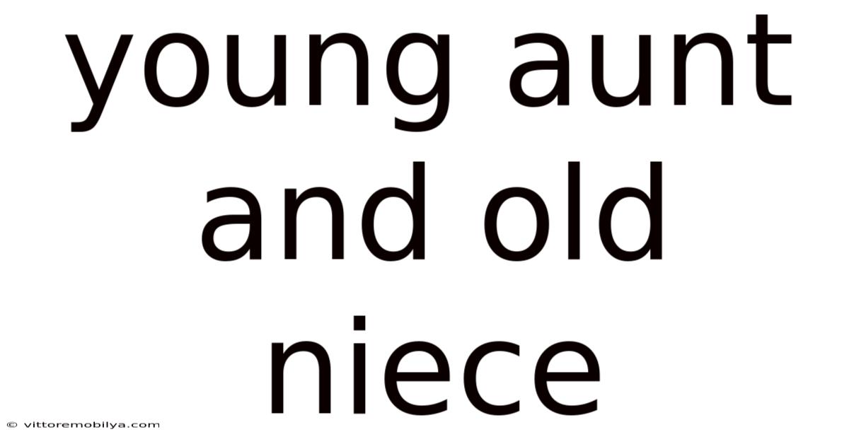 Young Aunt And Old Niece