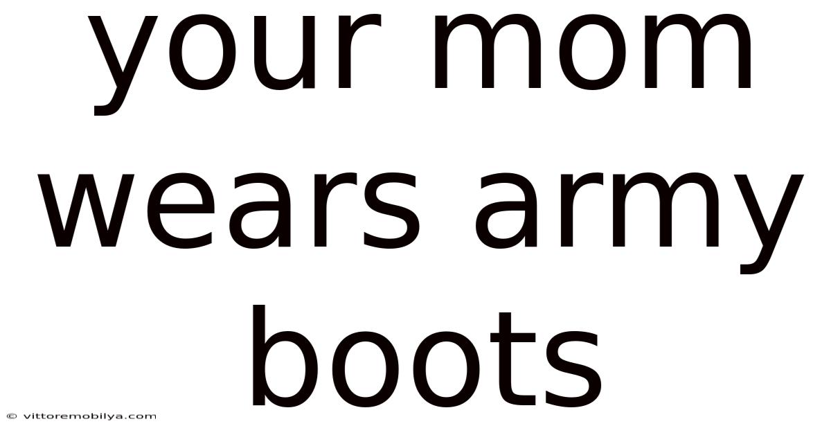 Your Mom Wears Army Boots